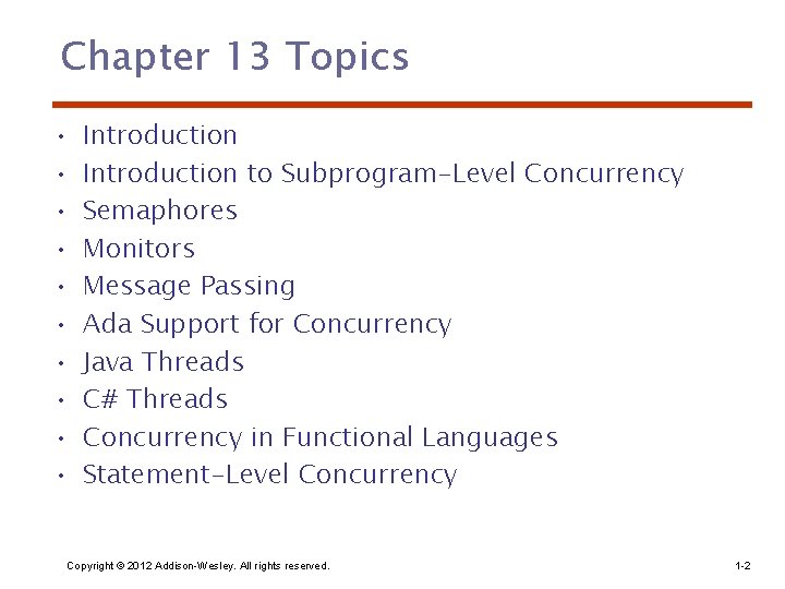 Chapter 13 Topics • • • Introduction to Subprogram-Level Concurrency Semaphores Monitors Message Passing