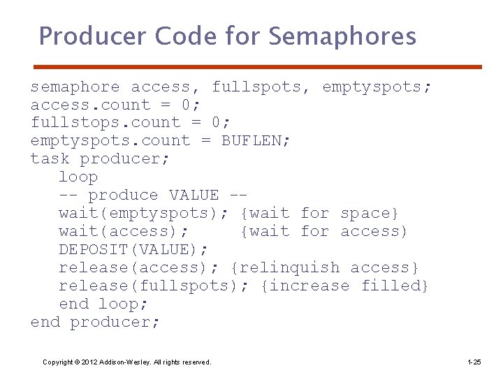 Producer Code for Semaphores semaphore access, fullspots, emptyspots; access. count = 0; fullstops. count