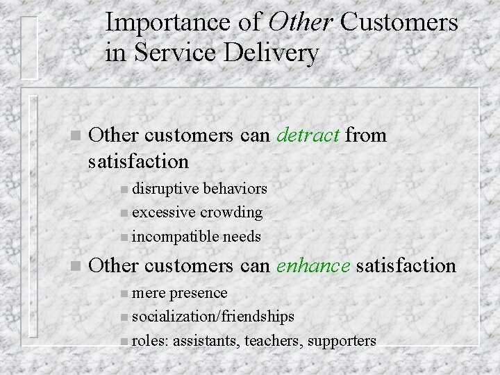 Importance of Other Customers in Service Delivery n Other customers can detract from satisfaction