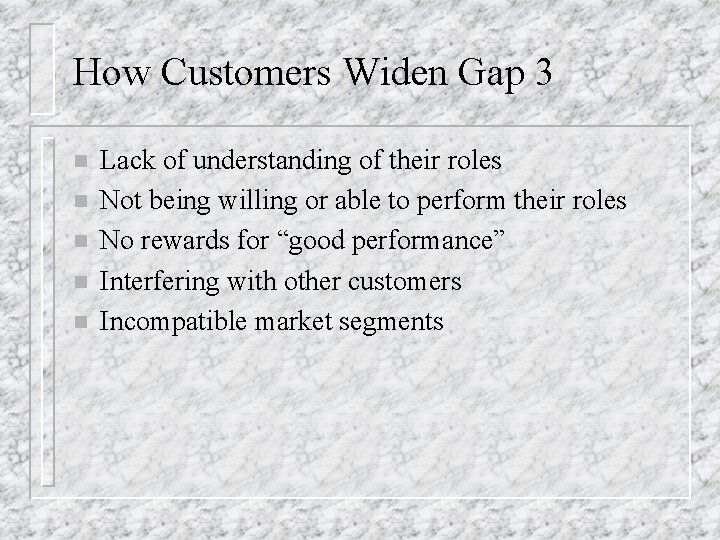How Customers Widen Gap 3 n n n Lack of understanding of their roles