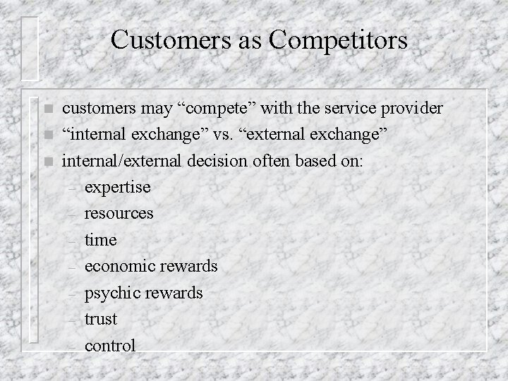 Customers as Competitors n n n customers may “compete” with the service provider “internal