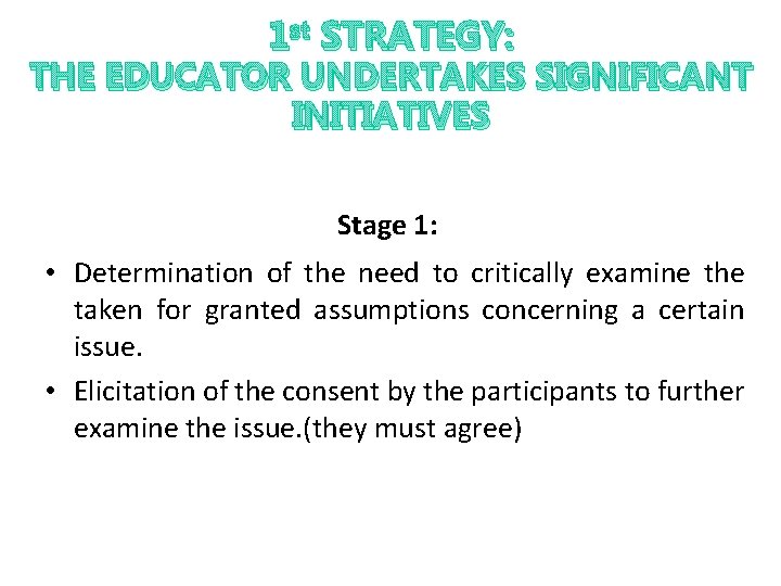 1 st STRATEGY: THE EDUCATOR UNDERTAKES SIGNIFICANT INITIATIVES Stage 1: • Determination of the