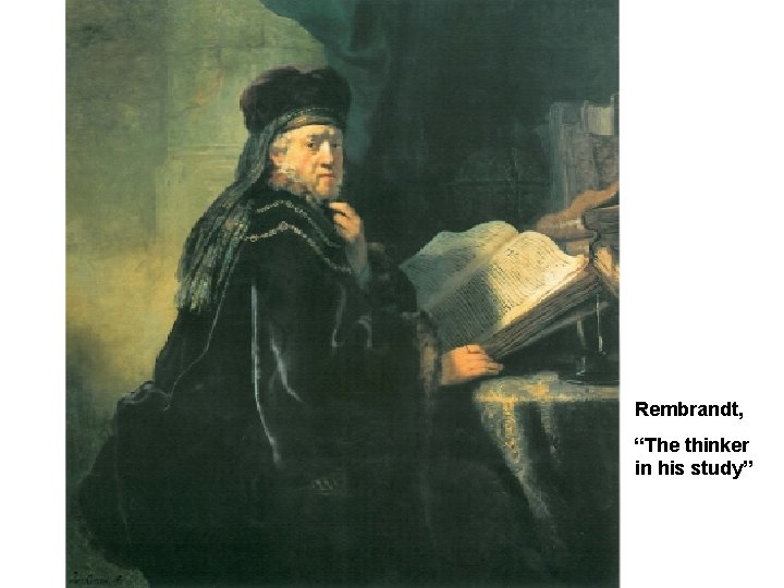 Rembrandt, “The thinker in his study” 