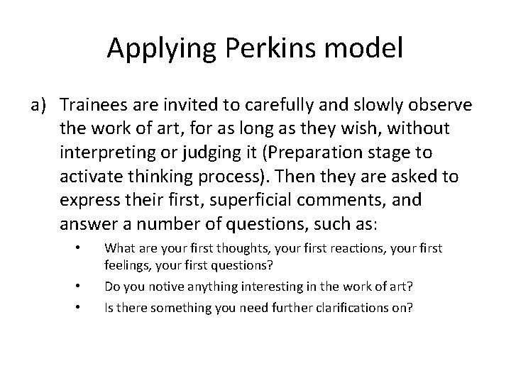 Applying Perkins model a) Trainees are invited to carefully and slowly observe the work