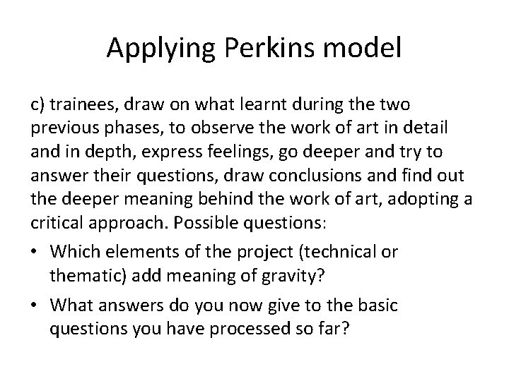 Applying Perkins model c) trainees, draw on what learnt during the two previous phases,