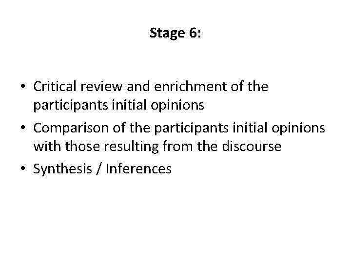 Stage 6: • Critical review and enrichment of the participants initial opinions • Comparison