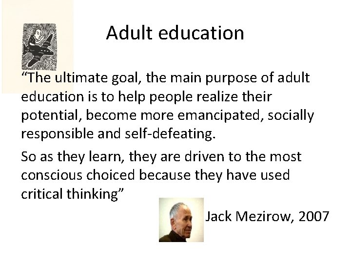 Adult education “The ultimate goal, the main purpose of adult education is to help