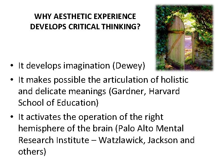 WHY AESTHETIC EXPERIENCE DEVELOPS CRITICAL THINKING? • It develops imagination (Dewey) • It makes