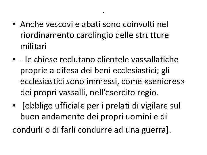 . • Anche vescovi e abati sono coinvolti nel riordinamento carolingio delle strutture militari