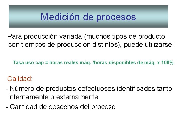 Medición de procesos Para producción variada (muchos tipos de producto con tiempos de producción