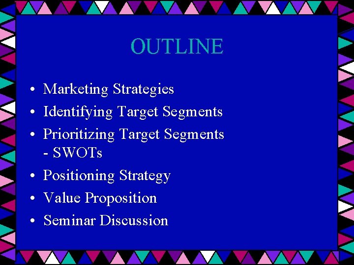 OUTLINE • Marketing Strategies • Identifying Target Segments • Prioritizing Target Segments - SWOTs OUTLINE • Marketing Strategies • Identifying Target Segments • Prioritizing Target Segments - SWOTs