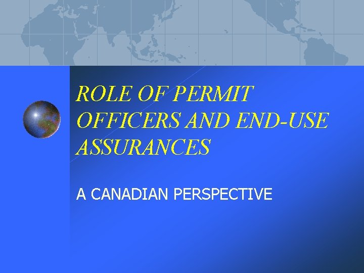 ROLE OF PERMIT OFFICERS AND END-USE ASSURANCES A CANADIAN PERSPECTIVE 