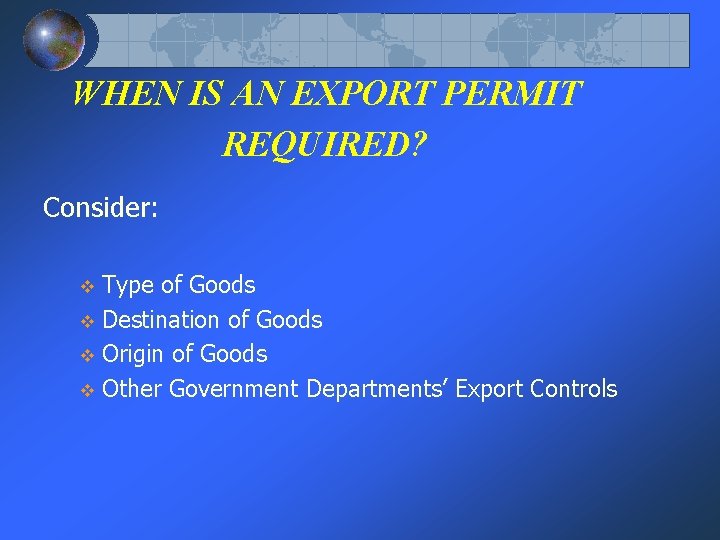 WHEN IS AN EXPORT PERMIT REQUIRED? Consider: Type of Goods v Destination of Goods