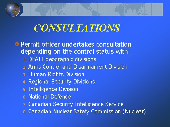 CONSULTATIONS Permit officer undertakes consultation depending on the control status with: DFAIT geographic divisions