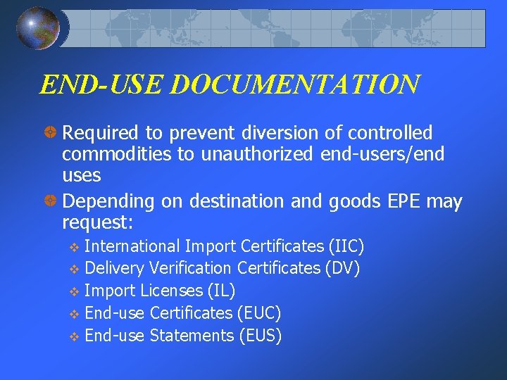 END-USE DOCUMENTATION Required to prevent diversion of controlled commodities to unauthorized end-users/end uses Depending