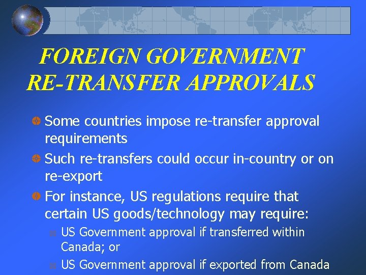 FOREIGN GOVERNMENT RE-TRANSFER APPROVALS Some countries impose re-transfer approval requirements Such re-transfers could occur