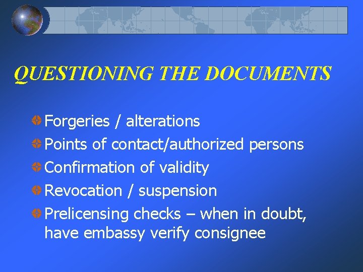 QUESTIONING THE DOCUMENTS Forgeries / alterations Points of contact/authorized persons Confirmation of validity Revocation