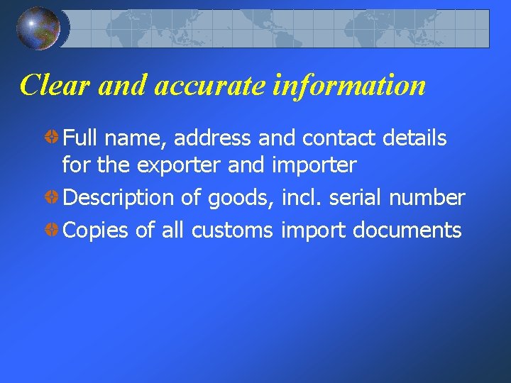 Clear and accurate information Full name, address and contact details for the exporter and