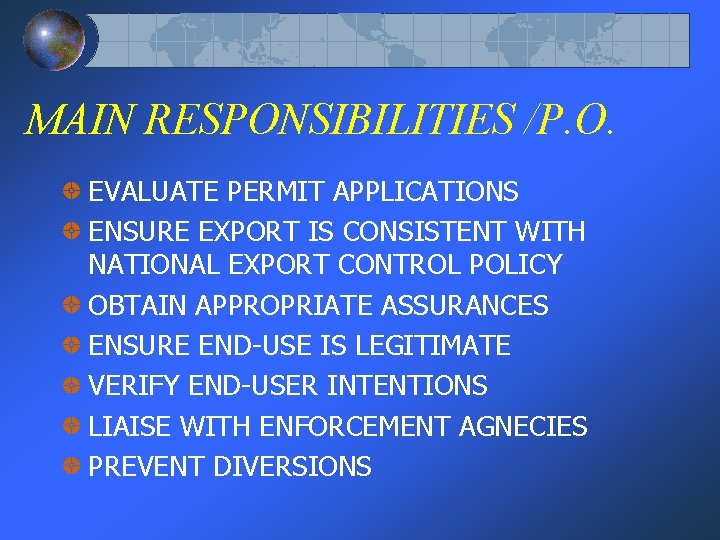 MAIN RESPONSIBILITIES /P. O. EVALUATE PERMIT APPLICATIONS ENSURE EXPORT IS CONSISTENT WITH NATIONAL EXPORT