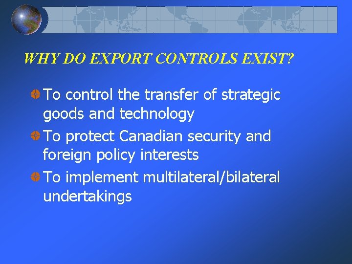 WHY DO EXPORT CONTROLS EXIST? To control the transfer of strategic goods and technology