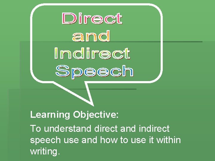 Learning Objective: To understand direct and indirect speech use and how to use it