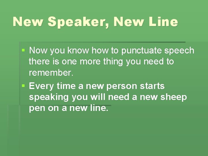 New Speaker, New Line § Now you know how to punctuate speech there is