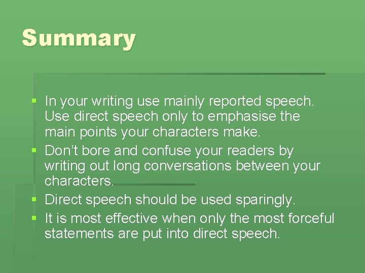 Summary § In your writing use mainly reported speech. Use direct speech only to