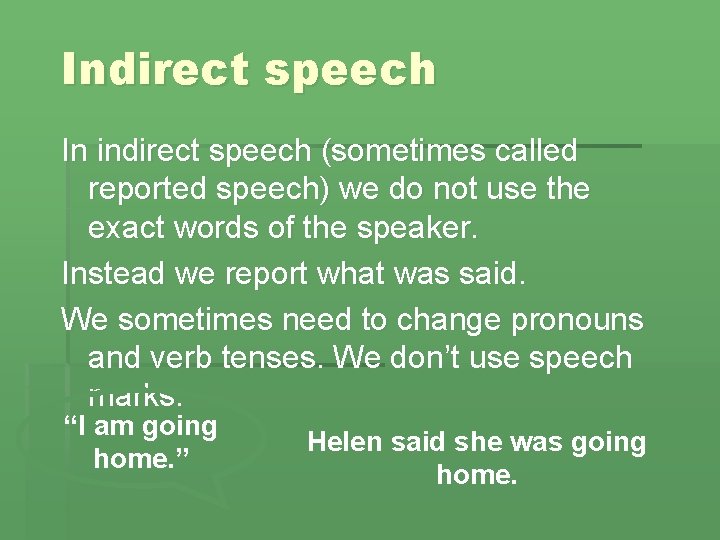 Indirect speech In indirect speech (sometimes called reported speech) we do not use the