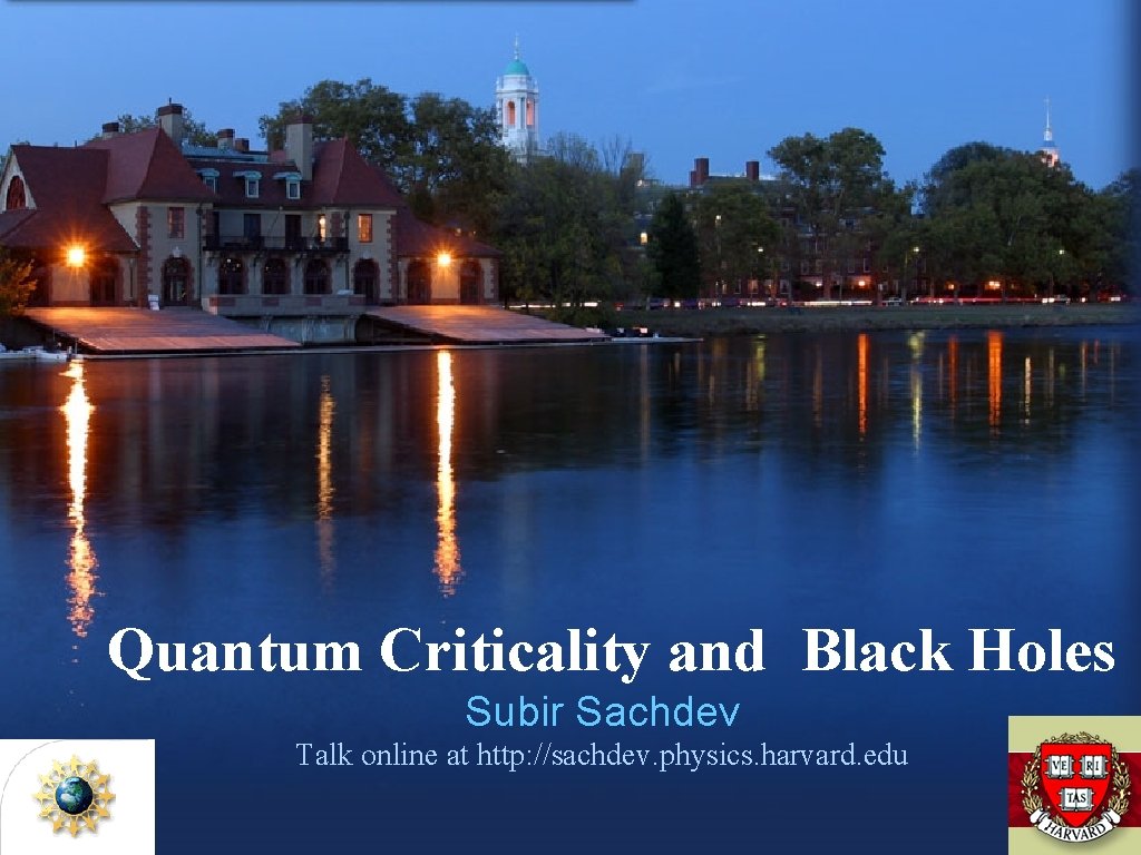 Quantum Criticality and Black Holes Subir Sachdev Talk online at http: //sachdev. physics. harvard.