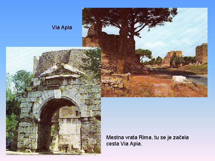 Via Apia Mestna vrata Rima, tu se je začela cesta Via Apia. 