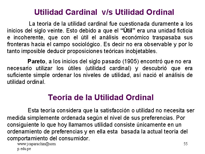 Utilidad Cardinal v/s Utilidad Ordinal La teoría de la utilidad cardinal fue cuestionada duramente