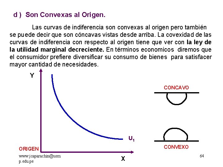 d ) Son Convexas al Origen. Las curvas de indiferencia son convexas al origen