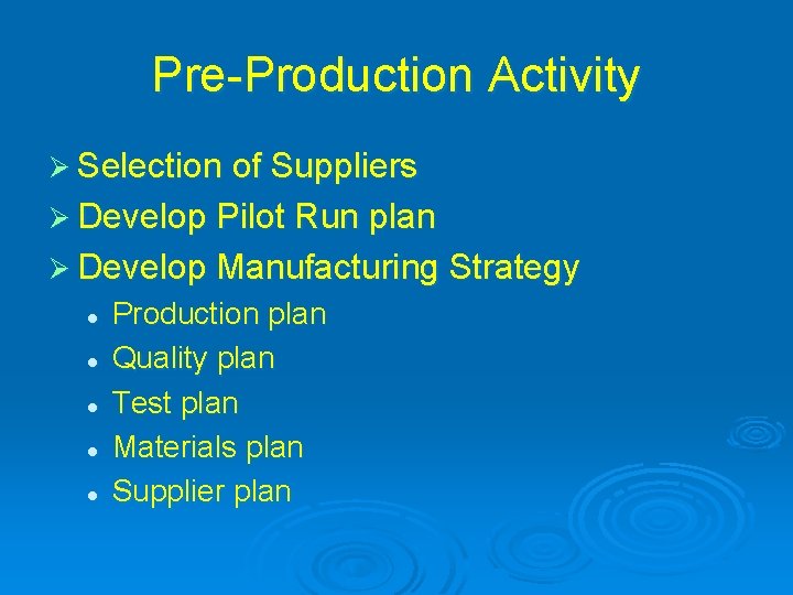 Pre-Production Activity Ø Selection of Suppliers Ø Develop Pilot Run plan Ø Develop Manufacturing
