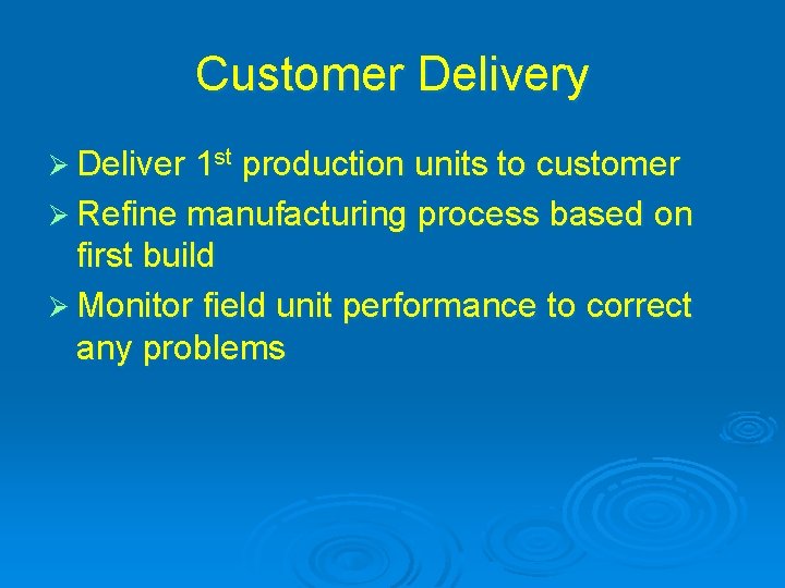 Customer Delivery Ø Deliver 1 st production units to customer Ø Refine manufacturing process