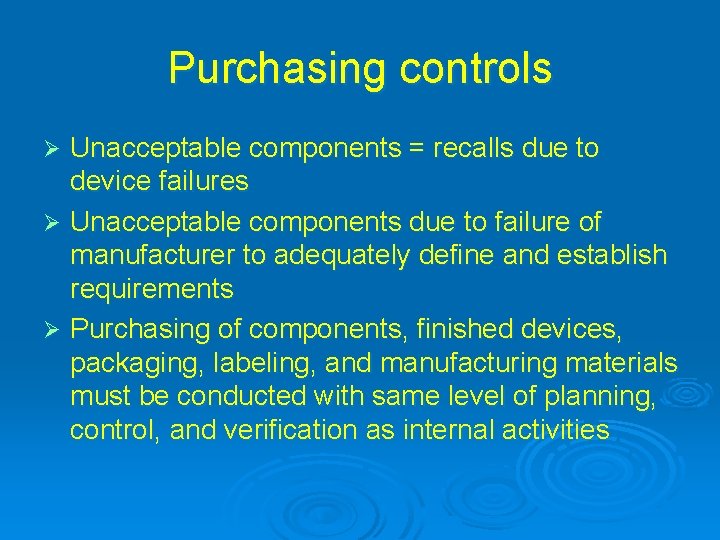 Purchasing controls Unacceptable components = recalls due to device failures Ø Unacceptable components due