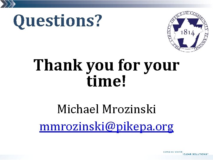 Questions? Thank you for your time! Michael Mrozinski mmrozinski@pikepa. org 