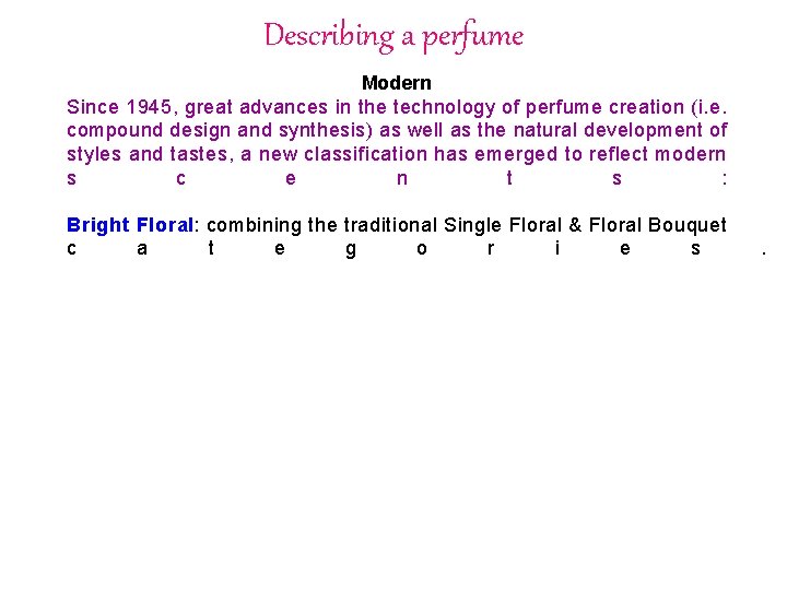 Describing a perfume Modern Since 1945, great advances in the technology of perfume creation