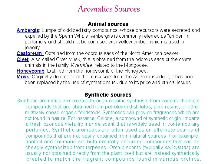 Aromatics Sources Animal sources Ambergis: Lumps of oxidized fatty compounds, whose precursors were secreted