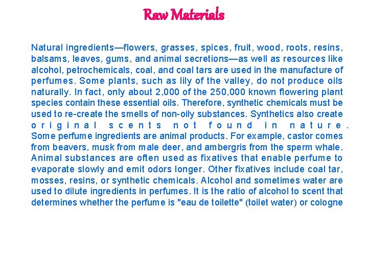 Raw Materials Natural ingredients—flowers, grasses, spices, fruit, wood, roots, resins, balsams, leaves, gums, and
