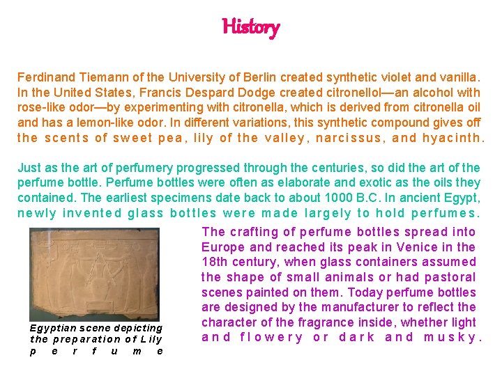 History Ferdinand Tiemann of the University of Berlin created synthetic violet and vanilla. In