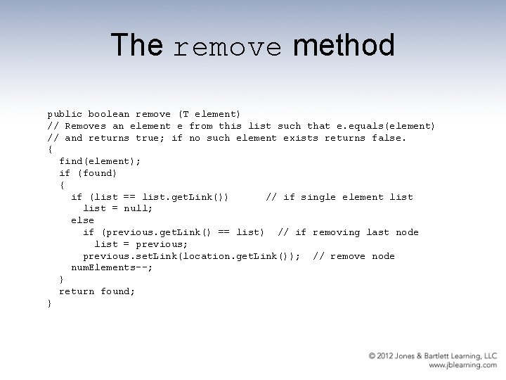 The remove method public boolean remove (T element) // Removes an element e from