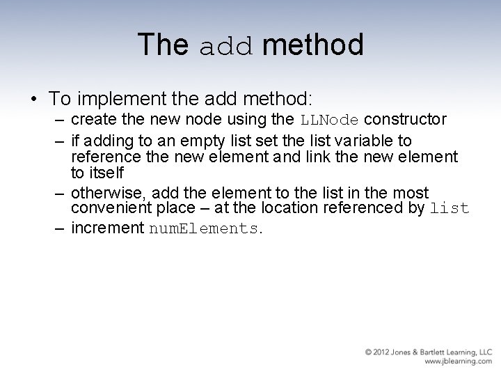 The add method • To implement the add method: – create the new node