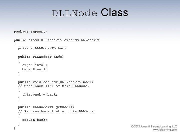 DLLNode Class package support; public class DLLNode<T> extends LLNode<T> { private DLLNode<T> back; public