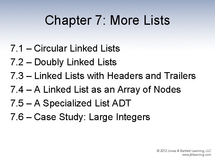 Chapter 7: More Lists 7. 1 – Circular Linked Lists 7. 2 – Doubly