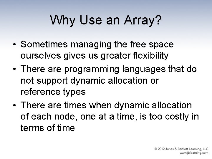 Why Use an Array? • Sometimes managing the free space ourselves gives us greater