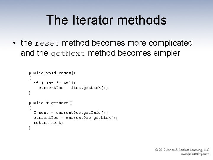 The Iterator methods • the reset method becomes more complicated and the get. Next
