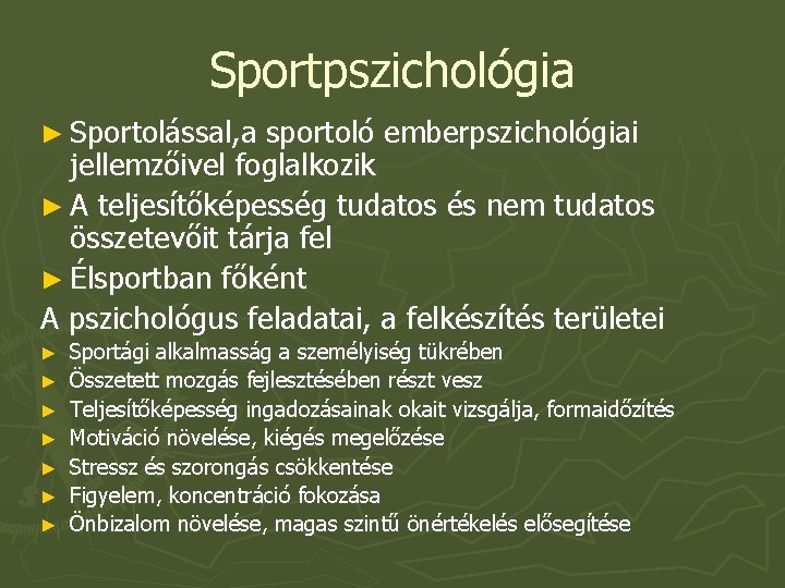 Sportpszichológia ► Sportolással, a sportoló emberpszichológiai jellemzőivel foglalkozik ► A teljesítőképesség tudatos és nem