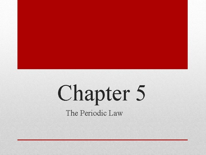 Chapter 5 The Periodic Law 