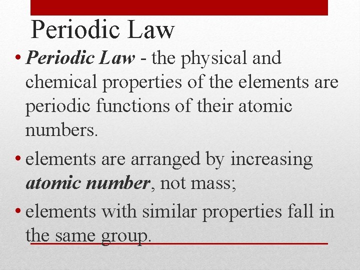 Periodic Law • Periodic Law - the physical and chemical properties of the elements