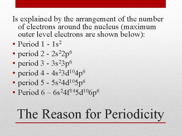 Is explained by the arrangement of the number of electrons around the nucleus (maximum